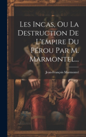 Les Incas, Ou La Destruction De L'empire Du Pérou Par M. Marmontel...