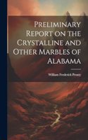 Preliminary Report on the Crystalline and Other Marbles of Alabama