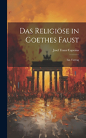 Das Religiöse in Goethes Faust: Ein Vortrag