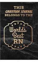 This Gratitude Journal Belongs To The World's Best RN