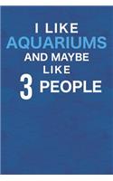 I Like Aquariums And Maybe Like 3 People