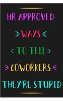 HR Approved Ways To Tell Coworkers They're Stupid: Blank Lined Notebook Journal & Planner Appreciation Gift for HR Department Funny Humor Colorful Design