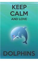 Keep Calm And Love Dolphins: Cute Dolphins Lovers Journal / Notebook / Diary / Birthday Gift (6x9 - 110 Blank Lined Pages)