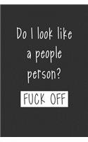 Do I Look Like A People Person Fuck Off: 6 x 9 Sarcastic Notebook with 125 Lined Pages Funny Coworker Gifts for Men Women