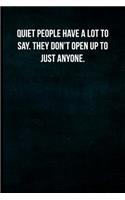 Quiet people have a lot to say. They don't open up to just anyone.: Blank Lined Journal with Soft Matte Cover