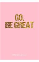 Motivation Journal: Lined Journal - Go. Be Great Motivation Quote Life - Pink Diary, Planner, Gratitude, Writing, Travel, Goal, Bullet Notebook - 6x9 120 pages