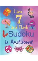 I am 7 and Think Sudoku is Awesome: Sudoku Puzzle Book Easy for Seven Year Old's Volume 1 for Kids
