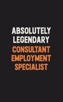 Absolutely Legendary Consultant Employment Specialist