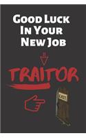 Good Luck In Your New Job Traitor