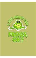 I Just Really Like Frogs Ok?