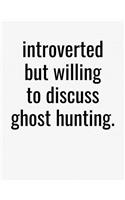 Introverted But Willing To Discuss Ghost Hunting