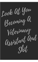 Look At You Becoming A Veterinary Assistant And Shit: Blank Lined Journal Veterinary Assistant Notebook & Journal (Gag Gift For Your Not So Bright Friends and Coworkers)