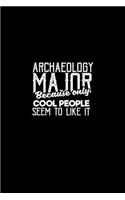Archaeology major because only cool people seem to like it