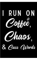 I Run on Coffee Chaos Cuss Words