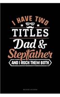I Have Two Titles Dad and Stepfather and I Rock Them Both
