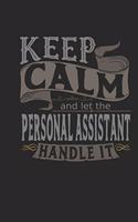 Keep Calm and Let the Personal Assistant Handle It: Personal Assistant Notebook Personal Assistant Journal Handlettering Logbook 110 Journal Paper Pages 6 X 9