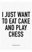 I Just Want to Eat Cake and Play Chess: A 6x9 Inch Matte Softcover Diary Notebook with 120 Blank Lined Pages and a Funny Sports and Strategy Board Gaming Cover Slogan