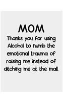 Mom Thanks you for using Alcohol to numb the emotional trauma