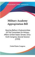 Military Academy Appropriation Bill: Hearing Before A Subcommittee Of The Committee On Military Affairs United States Senate, Sixty-Sixth Congress, Second Session (1920)