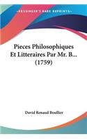 Pieces Philosophiques Et Litteraires Par Mr. B... (1759)