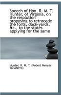 Speech of Hon. R. M. T. Hunter, of Virginia, on the Resolution Proposing to Retrocede the Forts, Doc