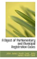 A Digest of Parliamentary and Municipal Registration Cases
