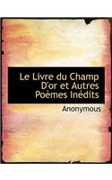 Le Livre Du Champ D'Or Et Autres Po Mes in Dits