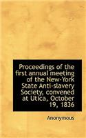 Proceedings of the First Annual Meeting of the New-York State Anti-Slavery Society, Convened at Utic