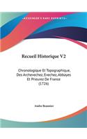 Recueil Historique V2: Chronologique Et Topographique, Des Archevechez, Evechez, Abbayes Et Prieurez De France (1726)(French)