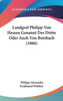 Landgraf Philipp Von Hessen Genannt Der Dritte Oder Auch Von Butzbach (1866)