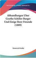 Abhandlungen Uber Goethe Schiller Burger Und Einige Ihrer Freunde (1889)