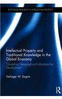 Intellectual Property and Traditional Knowledge in the Global Economy: Translating Geographical Indications for Development(Routledge Research in Intellectual Property)