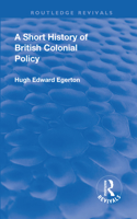 Revival: A Short History of British Colonial Policy (1922)