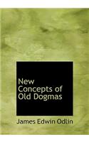 New Concepts of Old Dogmas