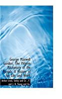 George Maxwell Gordon; The Pilgrim Missionary of the Punjab. a History of His Life and Work