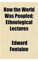 How the World Was Peopled; Ethnological Lectures