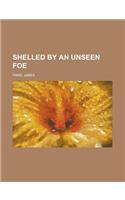 Shelled by an Unseen Foe