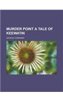 Murder Point a Tale of Keewatin