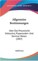 Allgemeine Bestimmungen: Uber Das Preussische Volksschul, Praparanden- Und Seminar-Wesen (1887)