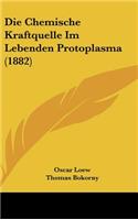 Die Chemische Kraftquelle Im Lebenden Protoplasma (1882)