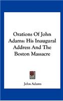 Orations of John Adams: His Inaugural Address and the Boston Massacre(English)