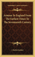 Armour In England From The Earliest Times To The Seventeenth Century