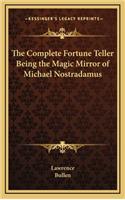 Complete Fortune Teller Being the Magic Mirror of Michael Nostradamus