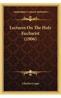 Lectures On The Holy Eucharist (1906): (English)