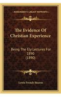 Evidence of Christian Experience: Being the Ely Lectures for 1890 (1890)