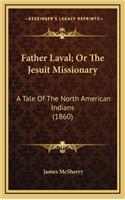 Father Laval; Or the Jesuit Missionary