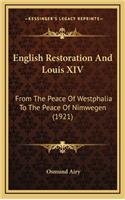 English Restoration and Louis XIV: From the Peace of Westphalia to the Peace of Nimwegen (1921)