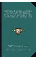 Historical Inquires Respecting the Character of Edward Hyde, Earl of Clarendon, Lord Chancellor of England (1827)