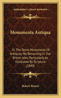 Monumenta Antiqua: Or The Stone Monuments Of Antiquity Yet Remaining In The British Isles, Particularly As Illustrated By Scripture (1840)(English)