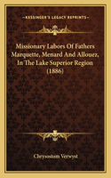 Missionary Labors Of Fathers Marquette, Menard And Allouez, In The Lake Superior Region (1886)